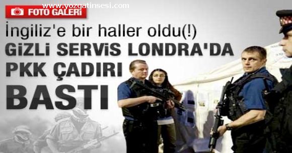 ingiliz polisi PKK �ad�r� bast�.
