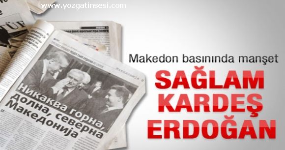 Makedonya bas�n�: Erdo�an sa�lam karde�!!!