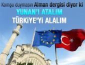Yunanistan'� atal�m T�rkiye'yi alal�m